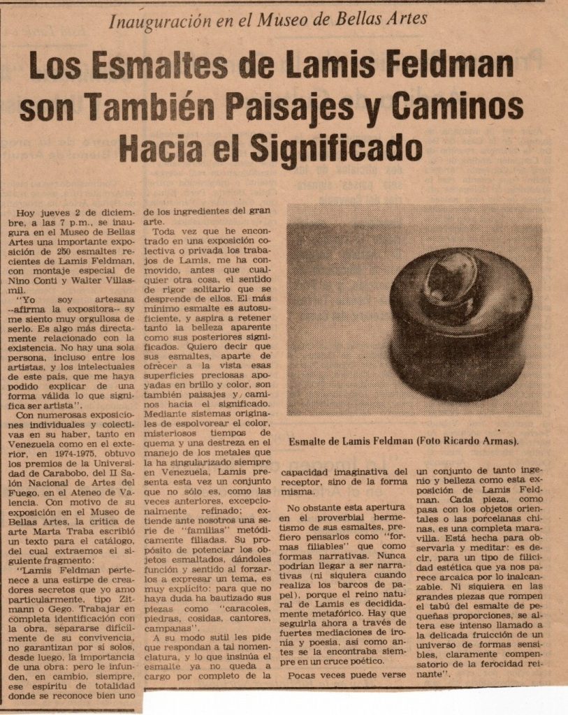 “Los esmaltes de Lamis Feldman son también paisajes y caminos hacia el significado”. En: El Universal, Caracas, 2 de diciembre 1976, 1-21.
