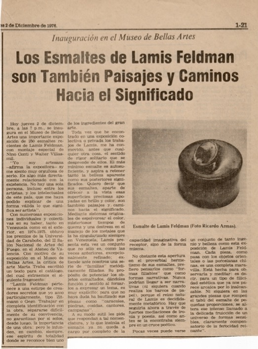 “Los esmaltes de Lamis Feldman son también paisajes y caminos hacia el significado”. En: El Universal, Caracas, 2 de diciembre 1976, 1-21.