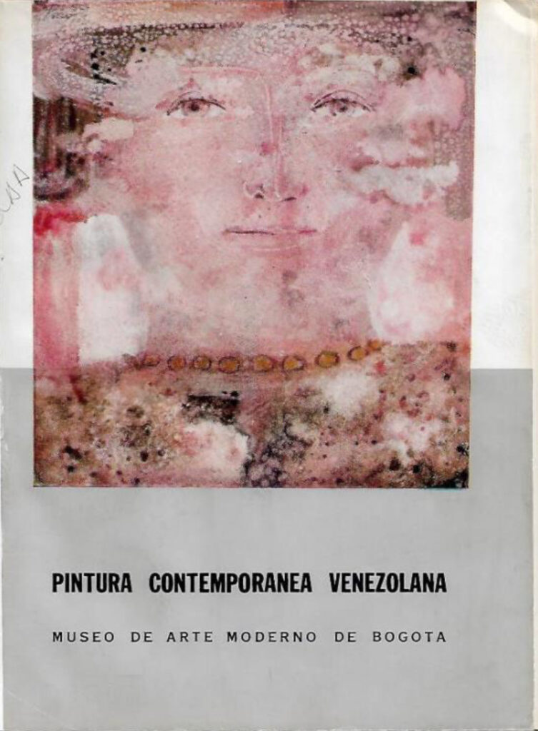 Pintura contemporánea venezolana [catálogo], Museo de Arte Moderno de Bogotá, Bogotá, 1963. Imágenes de catálogo extraídas de: MENDIETA, Alexandra, “Coleccionismo público de arte moderno en Colombia (1948- 1965): los casos del Museo Nacional y el Museo de Arte Moderno de Bogotá” (tesis doctoral, Universidad Autónoma de Madrid, 2018), p. 243. Tomado de: https://repositorio.uam.es/entities/publication/d7da2b33-f0a4-4789-9aae-f0a40a4edfd6