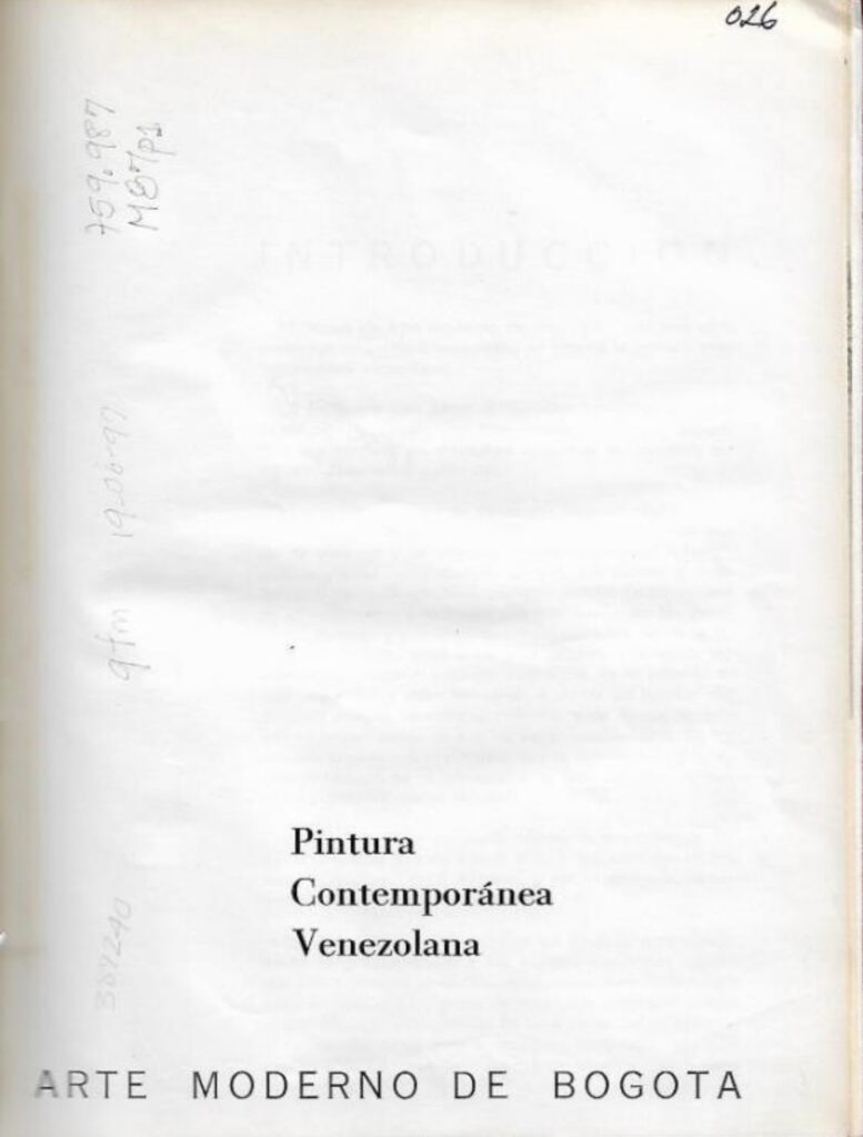 Pintura contemporánea venezolana [catálogo], Museo de Arte Moderno de Bogotá, Bogotá, 1963. Imágenes de catálogo extraídas de: MENDIETA, Alexandra, “Coleccionismo público de arte moderno en Colombia (1948- 1965): los casos del Museo Nacional y el Museo de Arte Moderno de Bogotá” (tesis doctoral, Universidad Autónoma de Madrid, 2018), p. 243. Tomado de: https://repositorio.uam.es/entities/publication/d7da2b33-f0a4-4789-9aae-f0a40a4edfd6