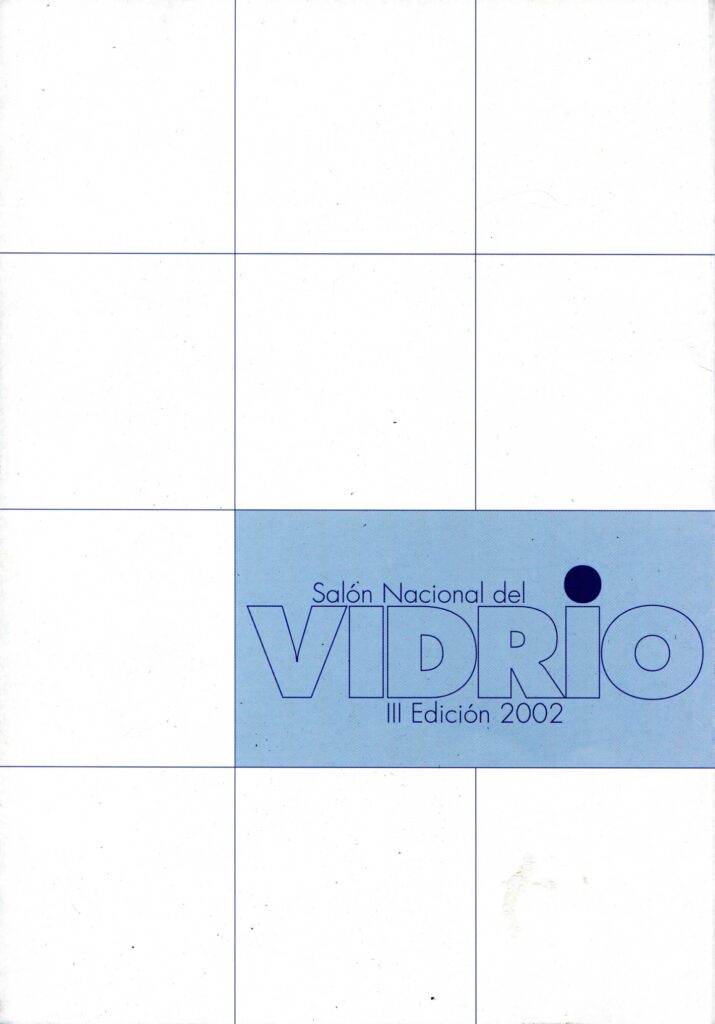 Salón nacional del vidrio. III Edición [catálogo], Museo de Arte Contemporáneo de Caracas Sofía Ímber, Caracas, 2002.